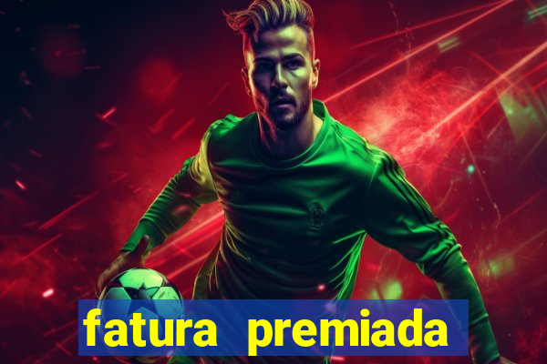 fatura premiada riachuelo loteria federal